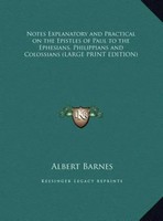Albert Barnes | Notes Explanatory And Practical On The Epistles Of Paul To...