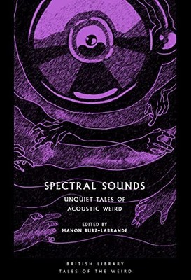 Spectral Sounds : Unquiet Tales of Acoustic Weird by Manon Burz-Labrande ...