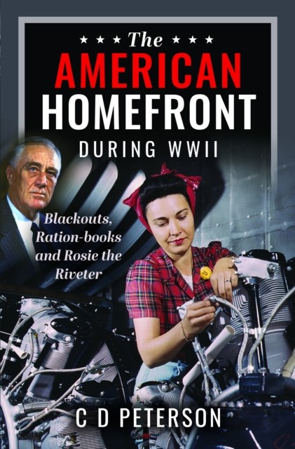 The American Homefront During WWII by C D Peterson (Hardback Book)