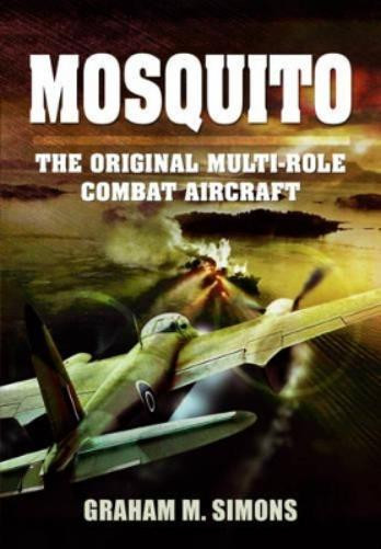 Graham M. Simons Mosquito: The Original Multi-Role Combat Aircraft (Tascabile)
