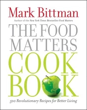 The Food Matters Cookbook: 500 Revolutionary Recipes for Better Living by Bittm