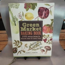 Green Market Baking Book: 100 Delicious Recipes for Naturally Sweet & Savory...