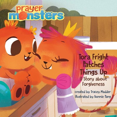 Tora Fright Patches Things Up: A Story about Forgiveness (Prayer Monsters)