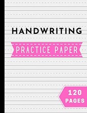 Handwriting Practice Paper: 120 Blank Writing Pages. Notebook with Dashed Lin...