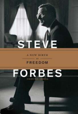 The New Birth of Freedom: Vision for America by Steve Forbes: Used