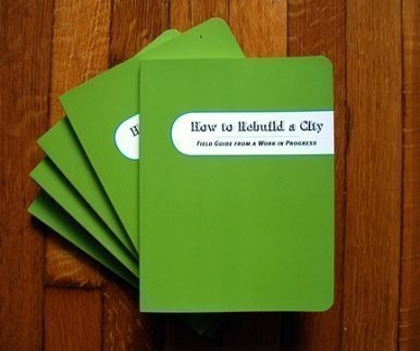 HOW TO REBUILD A CITY: FIELD GUIDE FROM A WORK IN PROGRESS By Anne NEW