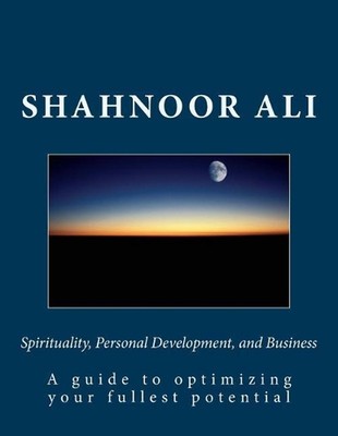 Spirituality, Personal Development, and Business: A guide to optimizing your ful