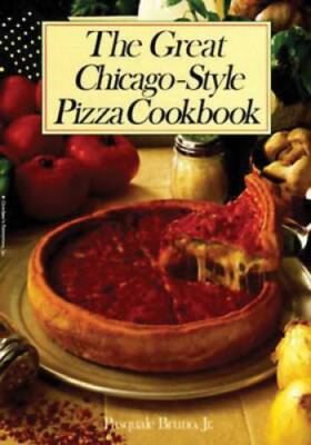 The Great Chicago-Style Pizza Cookbook - Paperback By Pasquale Bruno Jr. - GOOD