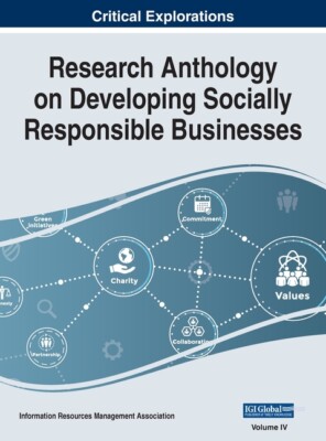 Research Anthology On Developing Socially Responsible Businesses, Vol 4