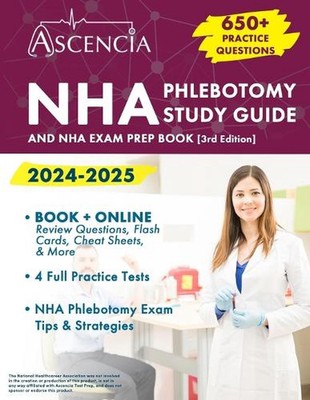 NHA Phlebotomy Study Guide 2024-2025: 650+ Practice Questions and NHA Exam Prep 