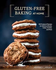 Gluten-Free Baking At Home: 102 Foolproof Recipes for Delicious Breads, Cakes, C