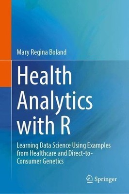 Health Analytics with R: Learning Data Science Using Examples from Healthcare an