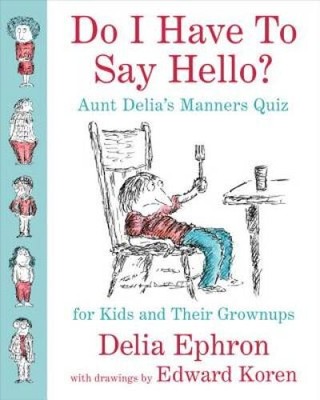 Do I Have to Say Hello? Aunt Delia's Manners Quiz for Kids and Their G - GOOD