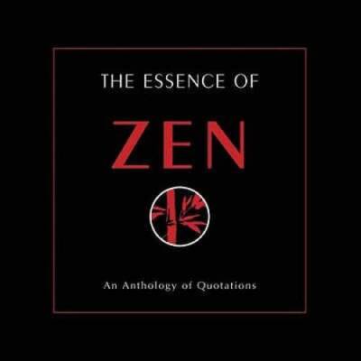 The Essence of Zen: An Anthology of Quotations - Paperback - GOOD