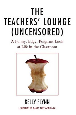 THE TEACHERS' LOUNGE (UNCENSORED): A FUNNY, EDGY, POIGNANT By Kelly Flynn *VG+*