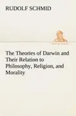 Rudolf Schmid | The Theories of Darwin and Their Relation to Philosophy,...