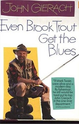 Even Brook Trout Get The Blues - Hardcover By Gierach, John - GOOD