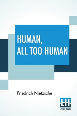Nietzsche - Human All Too Human  A Book For Free Spirits  Translated  - X555z