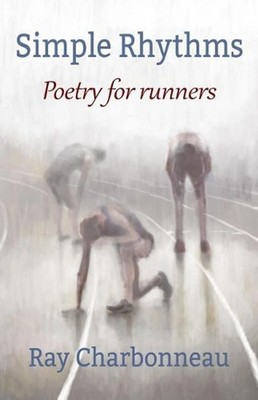 Simple Rhythms: Poetry for Runners by Ray Charbonneau (English) Paperback Book