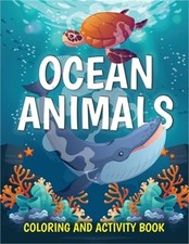 Ocean Animals Coloring and Activity Book: Cute Sea Creatures Coloring Book for K