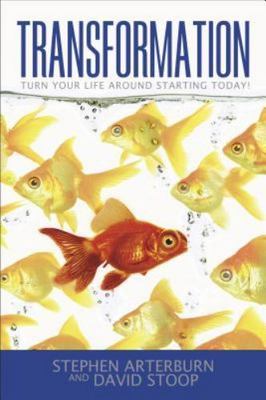 Transformation : Turn Your Life Around Starting Today! by Stephen Arterburn and