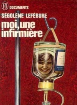 Moi, une infirmière By Lefébure Ségolène