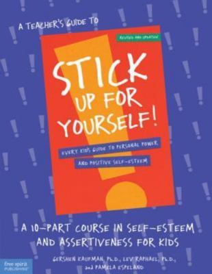A Teacher's Guide to Stick Up for Yourself!: A 10-Part Course in Self-Esteem an