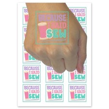 Because I Said Sew Sewing Temporary Tattoo Fake Body Art