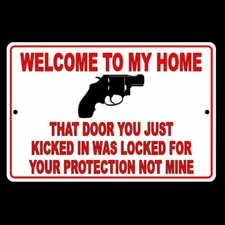 Welcome To My Home Door You Kicked In Was For Your Protection Not Mine 8x12 Sign