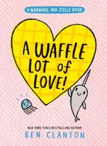 Ben Clanton A Waffle Lot of Love! (A Narwhal and Jelly Book #10) (Hardback)