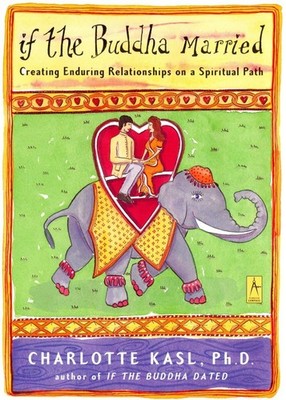 If the Buddha Married: Creating Enduring Relationships on a Spiritual Path (...