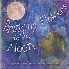 Bringing Flowers to the Moon By Julianne Diblasi Black - New Copy - 978149955...