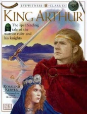 King Arthur (Eyewitness Classics) - Hardcover By Rosalind Kerven - VERY GOOD