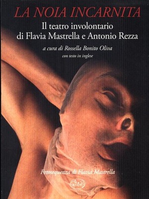 DIE INKARNIERTE LANGEWEILE. DAS UNFREIWILLIGE THEATER VON FLAVIA MASTRELLA UND ANTONIO REZZA