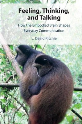 Feeling, Thinking, and Talking: How the Embodied Brain Shapes Everyday Communica