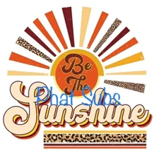 Sublimation Print Be The Sunshine Ready to Press Heat Transfer