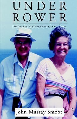 Under Rower : Loving Reflections from a Small Pond by John Murray Smoot ...