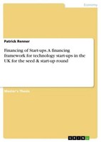 Financing Of Start-Ups. A Financing Framework For Technology Start-Ups In The Uk