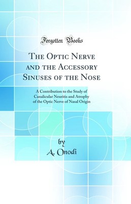 The Optic Nerve and the Accessory Sinuses of the Nose (Classic Reprint)