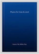Physics for Ccea As Level, Paperback by Carson, Pat; White, Roy, Brand New, F...