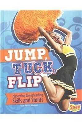 Jump, Tuck, Flip : Mastering Cheerleading Skills and Stunts Rebec