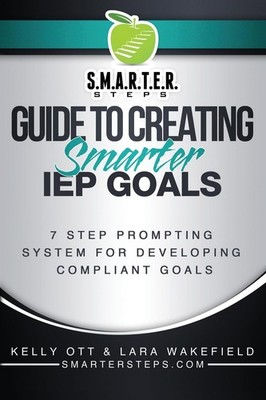 S.M.A.R.T.E.R. STEPS  GUIDE TO CREATING Smarter IEP GOALS: 7 Step Promptin...