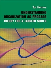 Understanding Organization as Process: Theory for a Tangled World by Hernes, Tor