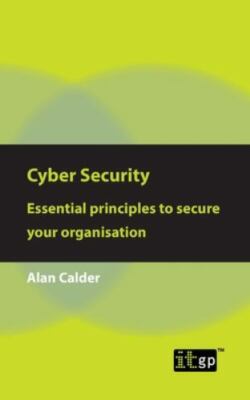 Cyber Security : Essential Principles to Secure Your Organisation, Paperback,...