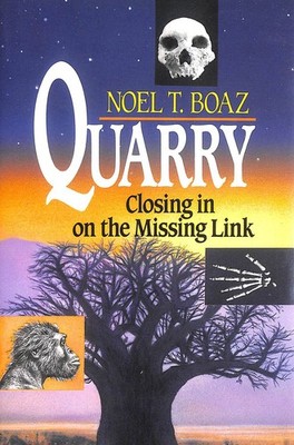 Quarry: Closing in on the Missing Link by Boaz, Noel T.