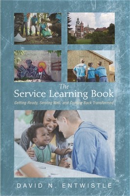 The Service Learning Book: Getting Ready, Serving Well, and Coming Back Transfor