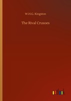 The Rival Crusoes W. H. G. Kingston