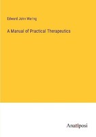 A Manual Of Practical Therapeutics Edward John Waring