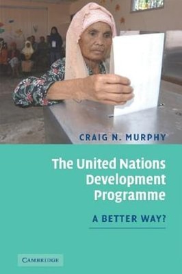 The United Nations Development Programme: A Better Way? by Craig N Murphy: New