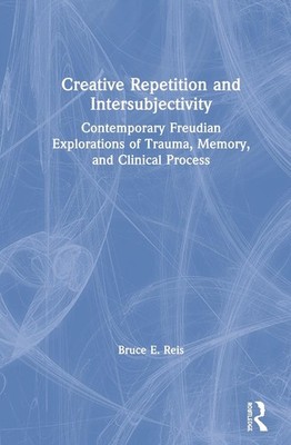 Creative Repetition and Intersubjectivity: Contemporary Freudian Explorations of
